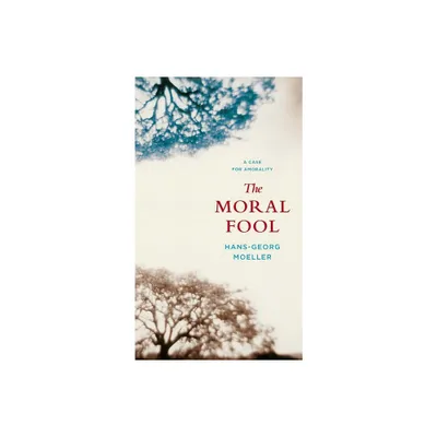 The Moral Fool - by Hans-Georg Moeller (Paperback)