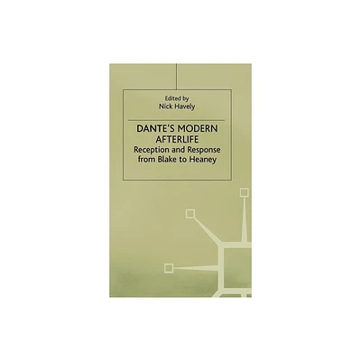 Dantes Modern Afterlife - (Reception and Response from Blake to Heaney) by Nick Havely (Hardcover)