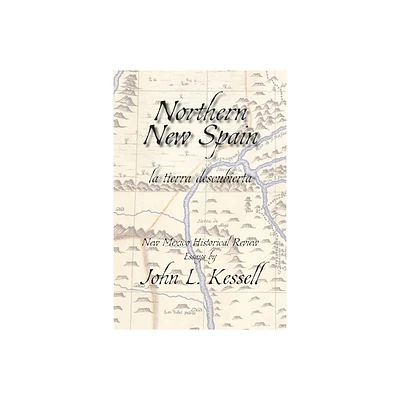 Northern New Spain (Softcover) - by John L Kessell (Paperback)