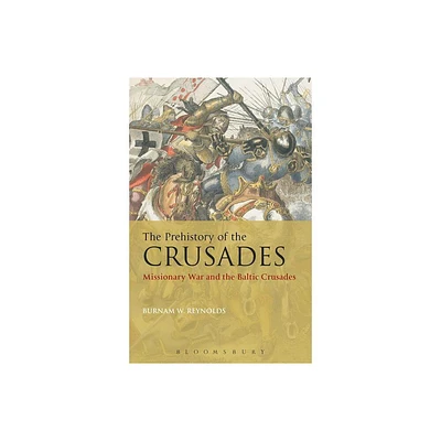 The Prehistory of the Crusades - by Burnam W Reynolds (Paperback)