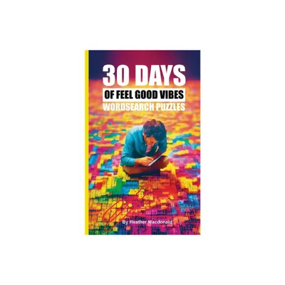 30 Days of Feel Good Vibes Wordsearch Puzzles - by Heather MacDonald (Paperback)