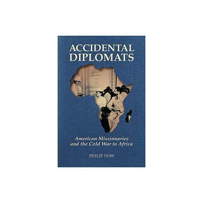 Accidental Diplomats - by Phil Dow (Paperback)