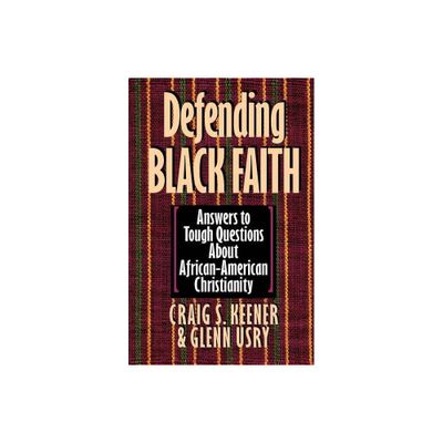 Defending Black Faith - by Craig S Keener & Glenn Usry (Paperback)