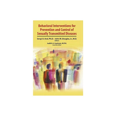 Behavioral Interventions for Prevention and Control of Sexually Transmitted Diseases - by Sevgi O Aral & John M Douglas (Hardcover)