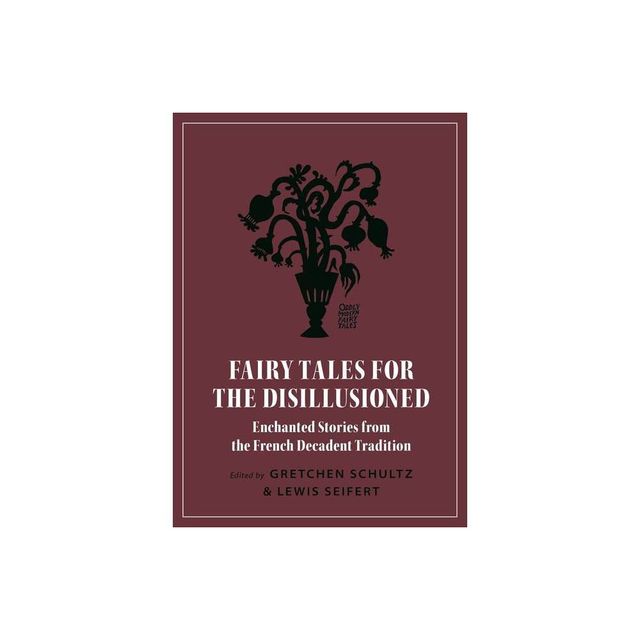 Fairy Tales for the Disillusioned - (Oddly Modern Fairy Tales) by Gretchen Schultz & Lewis Seifert (Paperback)