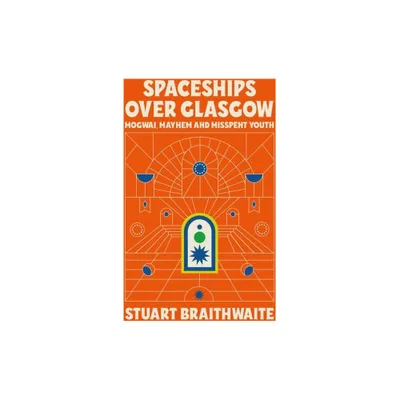 Spaceships Over Glasgow - by Stuart Braithwaite (Hardcover)