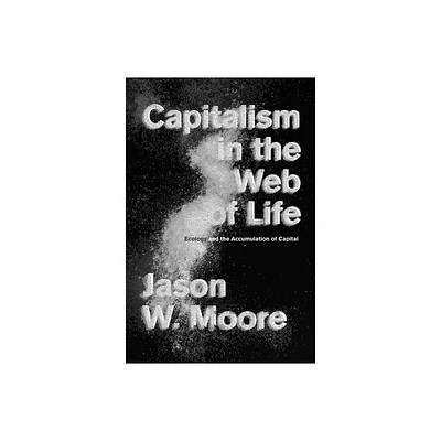 Capitalism in the Web of Life - by Jason W Moore (Paperback)