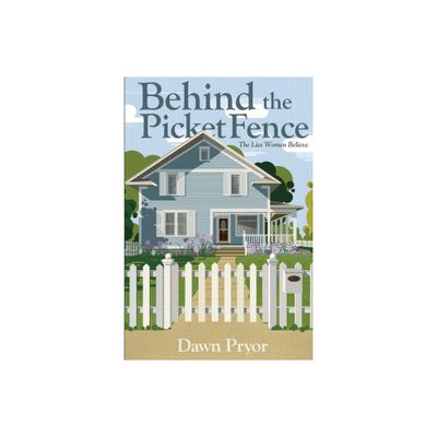 Behind the Picket Fence - by Dawn Pryor (Paperback)