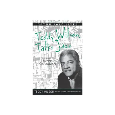 Teddy Wilson Talks Jazz - (Bayou Jazz Lives) by Teddy Wilson & Arie Ligthart & Humphrey Van Loo (Paperback)