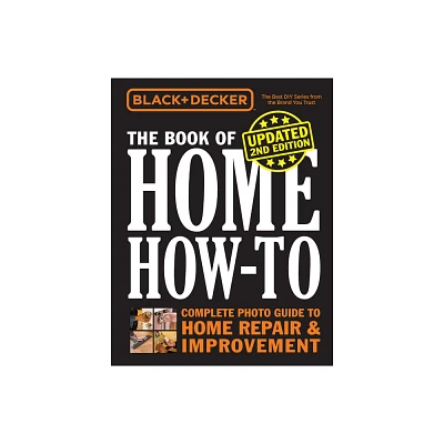 Black & Decker the Book of Home How-To, Updated 2nd Edition - by Editors of Cool Springs Press (Paperback)