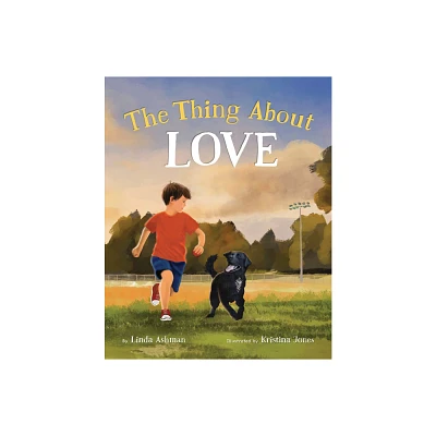 The Thing about Love - by Linda Ashman (Hardcover)