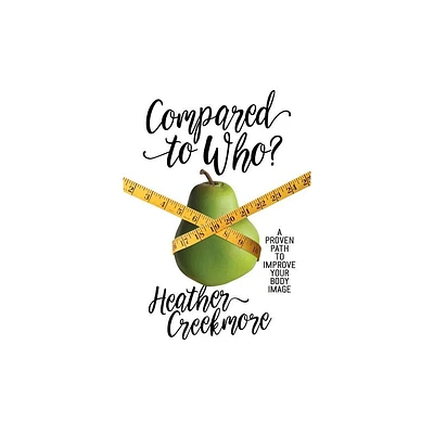 Compared to Who? - by Heather Creekmore (Paperback)