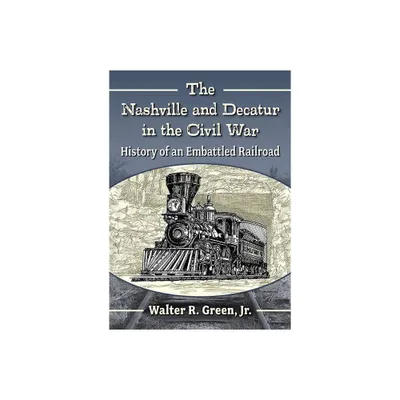 The Nashville and Decatur in the Civil War - by Walter R Green (Paperback)