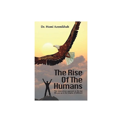 The Rise Of The Humans - by Homi Azemikhah (Paperback)