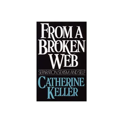 From a Broken Web - by Catherine Keller (Paperback)