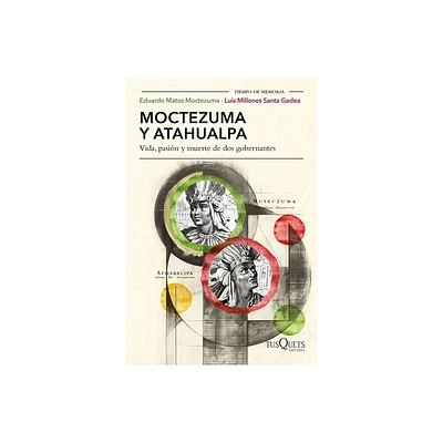 Moctezuma Y Atahualpa: Vida, Pasin Y Muerte de DOS Gobernantes / Moctezuma and Atahualpa: Life, Passion, and Death of Two Rulers - (Paperback)