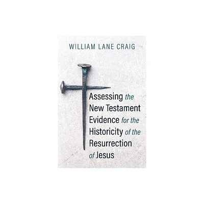 Assessing the New Testament Evidence for the Historicity of the Resurrection of Jesus - by William L Craig (Paperback)