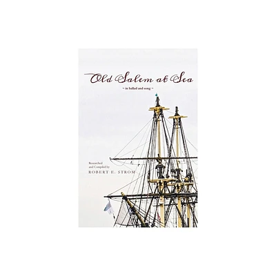 Old Salem at Sea in Ballad and Song - by Robert Strom (Paperback)