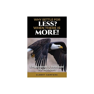 Why Settle for Less When There Is More - by Albert Sampana (Paperback)