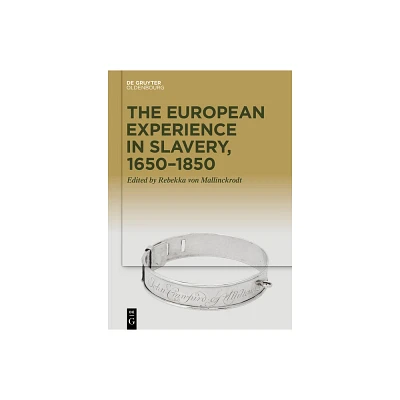 The European Experience in Slavery, 1650-1850 - by Rebekka Mallinckrodt (Hardcover)