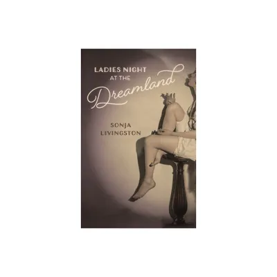 Ladies Night at the Dreamland - (Crux: The Georgia Literary Nonfiction) by Sonja Livingston (Paperback)