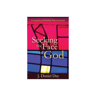 Seeking the Face of God - by J Daniel Day (Paperback)