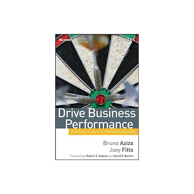 Drive Business Performance - (Microsoft Executive Leadership) by Bruno Aziza & Joey Fitts (Hardcover)