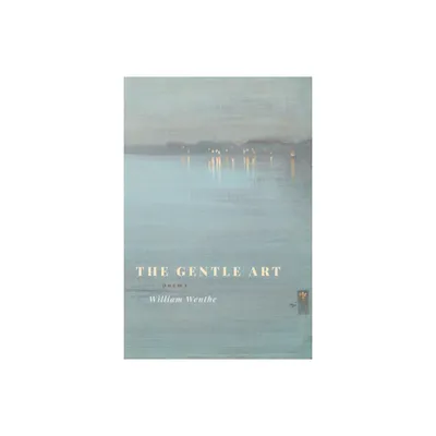 The Gentle Art - by William Wenthe (Paperback)