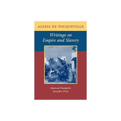 Writings on Empire and Slavery - by Alexis de Tocqueville & Jennifer Pitts (Paperback)