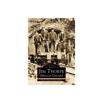 Jim Thorpe (Mauch Chunk) - (Images of America) by John H Drury & Joan Gilbert (Paperback)