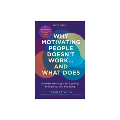 Why Motivating People Doesnt Work...and What Does, Second Edition - by Susan Fowler (Paperback)