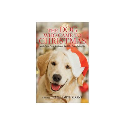 The Dog Who Came to Christmas - by Callie Smith Grant (Paperback)