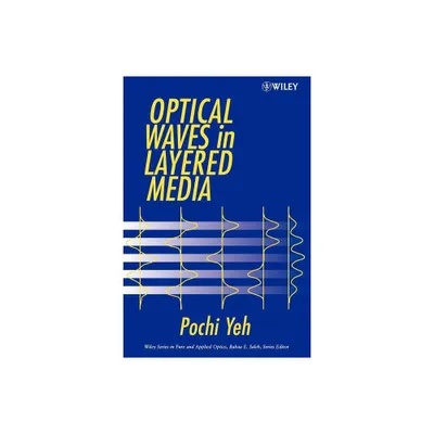 Optical Waves in Layered Media - (Wiley Pure and Applied Optics) by Pochi Yeh (Paperback)