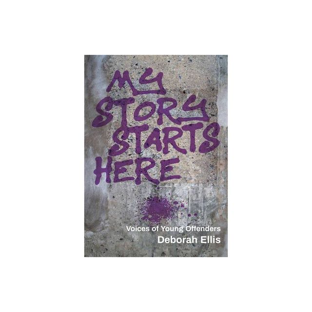 My Story Starts Here - by Deborah Ellis (Paperback)