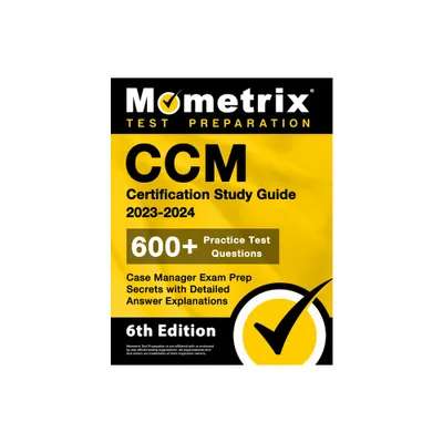 CCM Certification Study Guide 2023-2024 - 600+ Practice Test Questions, Case Manager Exam Prep Secrets with Detailed Answer Explanations