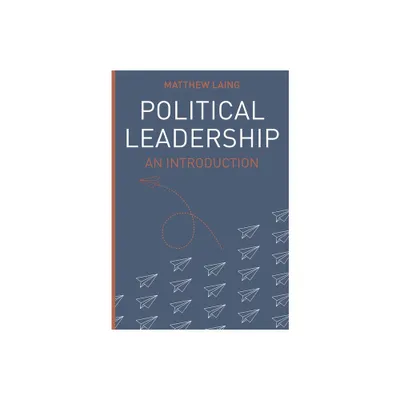 Political Leadership - (Political Analysis) by Matthew Laing (Paperback)