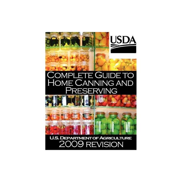 Complete Guide to Home Canning and Preserving (2009 Revision) - by U S Dept of Agriculture (Paperback)