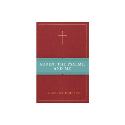 Auden, the Psalms, and Me - by J Chester Johnson (Paperback)