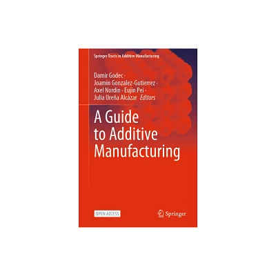 A Guide to Additive Manufacturing - (Springer Tracts in Additive Manufacturing) (Hardcover)