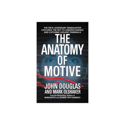 The Anatomy of Motive - by John E Douglas & Mark Olshaker (Paperback)