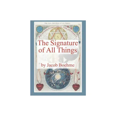 The Signature of All Things - by Jacob Boehme (Hardcover)