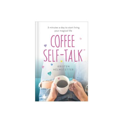 Coffee Self-Talk - by Kristen Helmstetter (Hardcover)