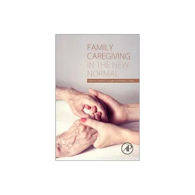 Family Caregiving in the New Normal - by Joseph E Gaugler & Robert L Kane (Paperback)