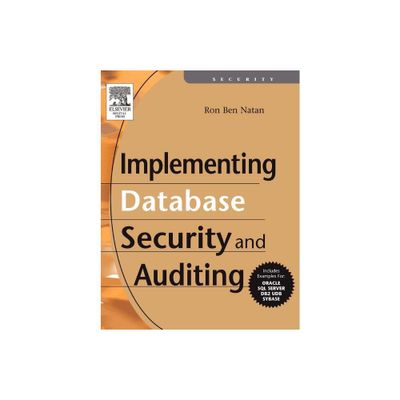 Implementing Database Security and Auditing - by Ron Ben-Natan (Paperback)