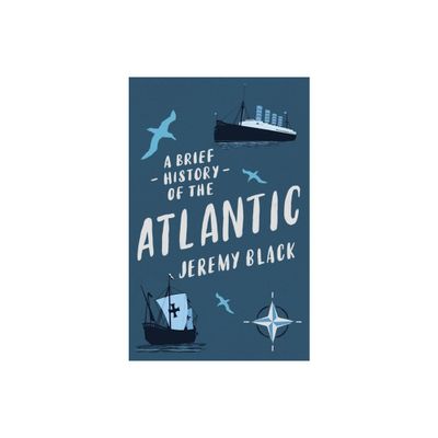 A Brief History of the Atlantic - (Brief Histories) by Jeremy Black (Paperback)