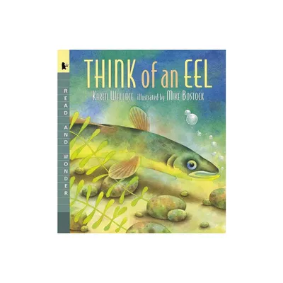 Think of an Eel - (Read and Wonder) by Karen Wallace (Paperback)