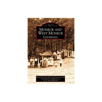 Monroe and West Monroe, Louisiana - (Images of America) by Ouachita Parish Historic Interest Group (Paperback)