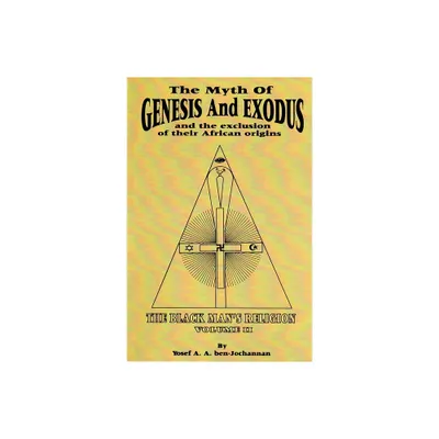 The Myth of Genesis and Exodus and the Exclusion of Their African Origins - by Yosef A a Ben-Jochannan (Paperback)