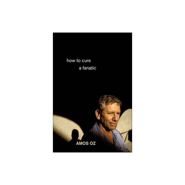 How to Cure a Fanatic - by Amos Oz (Paperback)