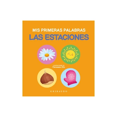 Las Estaciones - (MIS Primeras Palabras) by Various Authors (Hardcover)